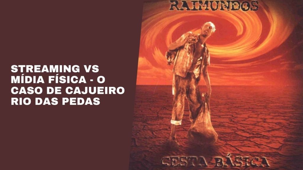 Streaming Vs Mídia Física: o caso de Cajueiro Rio das&nbsp;Pedras