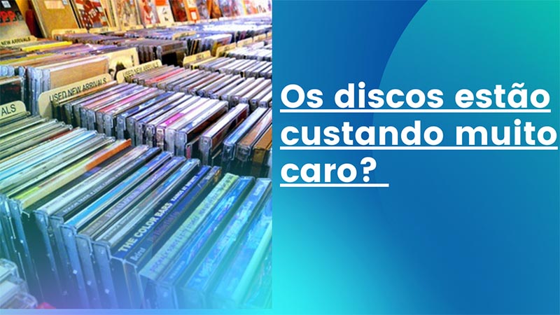 Os CDs estão muito caros? Será?